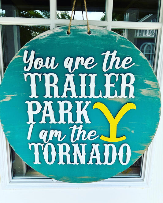 You are the Trailer Park I am the Tornado 22" Door Sign