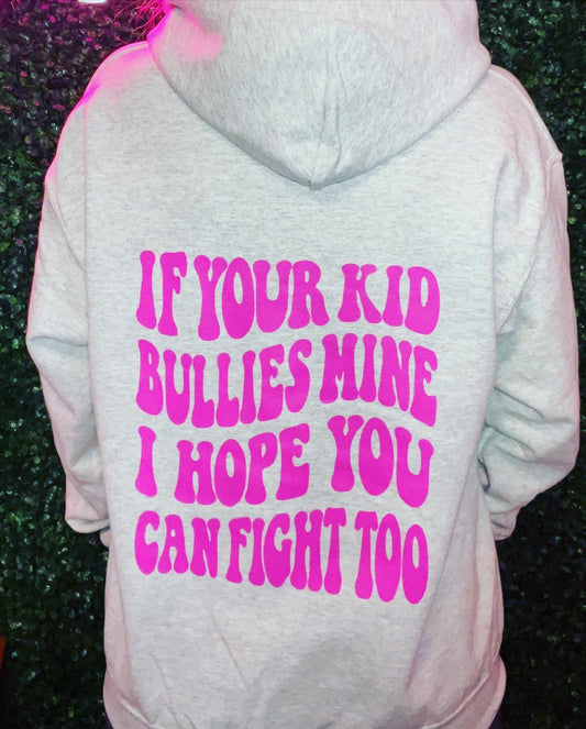 If Your Kid Bullies Mine Hoodie