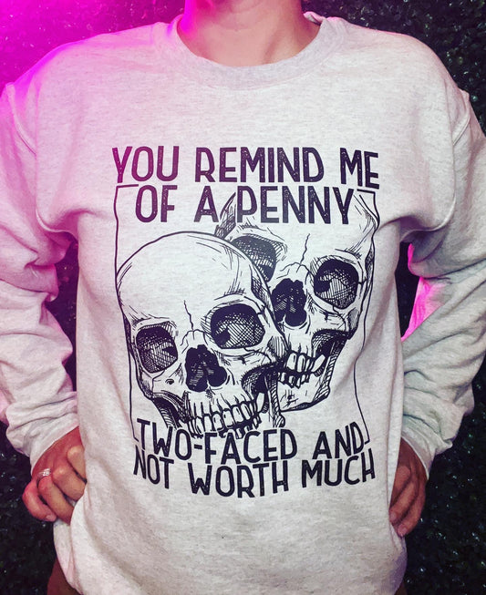 You Remind Me of a Penny crew neck sweathshirt