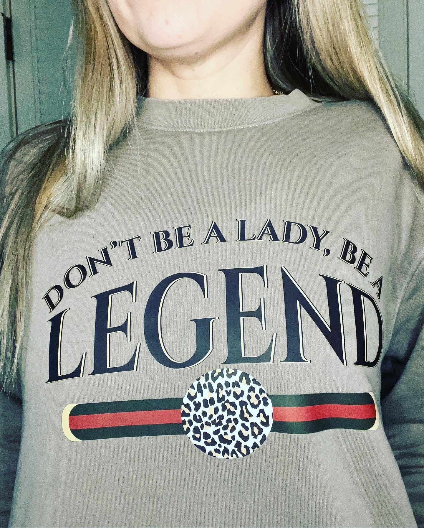 Don’t be a Lady, be a Legend soft crew neck