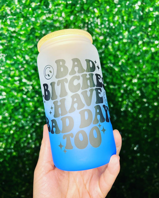 Bad B****es Have Bad Days Libbey Glass Can