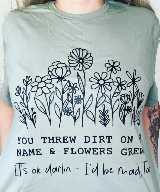 You Threw Dirt on my Name T-Shirt