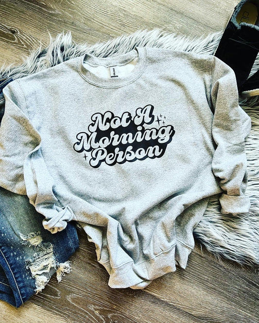 Not a Morning Person crew neck sweathshirt