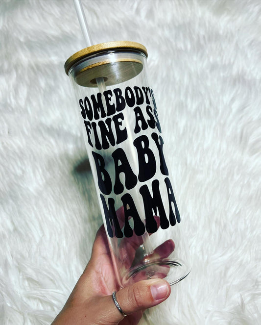 Somebody’s Fine A** Baby Mama 25oz Glass Can